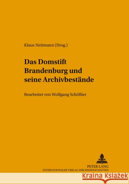 Das Domstift Brandenburg Und Seine Archivbestaende: Bearbeitet Von Wolfgang Schoeßler Brandenburgisches Landeshauptarchiv 9783631536988 Lang, Peter, Gmbh, Internationaler Verlag Der