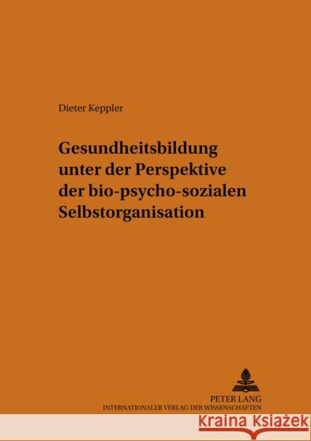 Gesundheitsbildung Unter Der Perspektive Der Bio-Psycho-Sozialen Selbstorganisation Lenhart, Volker 9783631537008