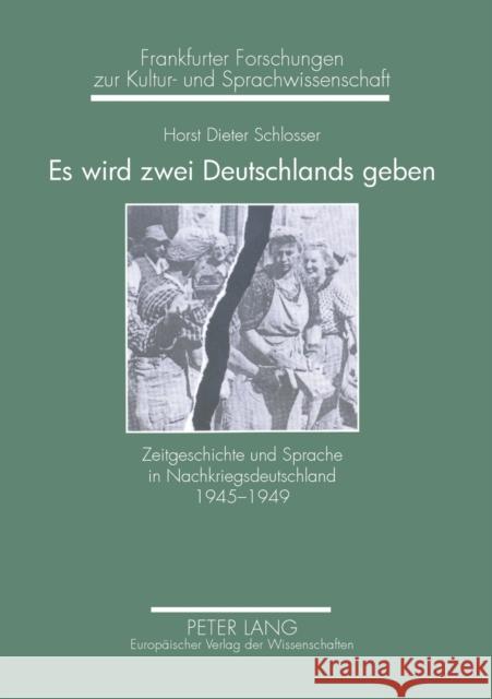 Es wird zwei Deutschlands geben; Zeitgeschichte und Sprache in Nachkriegsdeutschland 1945-1949 Schlosser, Horst Dieter 9783631537053 Peter Lang Gmbh, Internationaler Verlag Der W