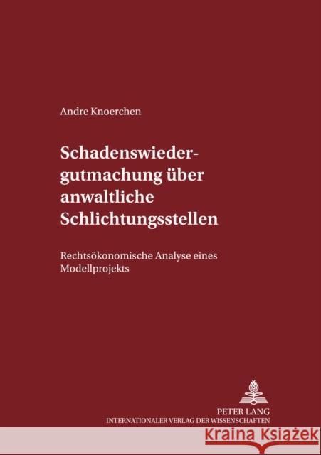 Schadenswiedergutmachung Ueber Anwaltliche Schlichtungsstellen: Rechtsoekonomische Analyse Eines Modellprojekts Maiwald, Manfred 9783631537282 Lang, Peter, Gmbh, Internationaler Verlag Der