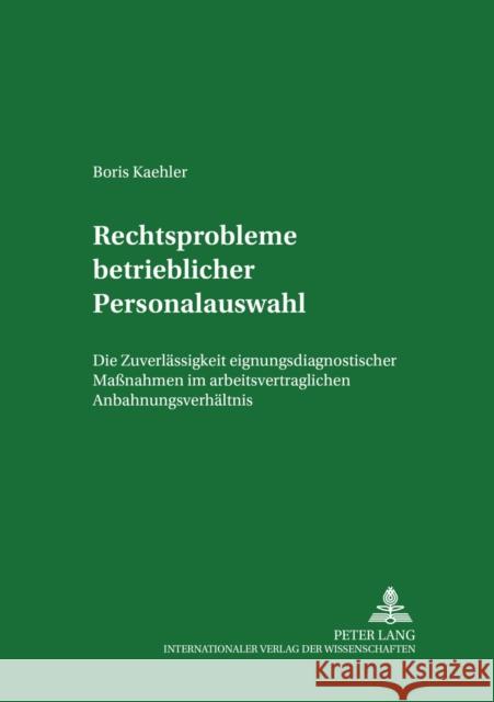 Rechtsprobleme Betrieblicher Personalauswahl: Die Zulaessigkeit Eignungsdiagnostischer Maßnahmen Im Arbeitsvertraglichen Anbahnungsverhaeltnis Weiss, Manfred 9783631537312 Lang, Peter, Gmbh, Internationaler Verlag Der