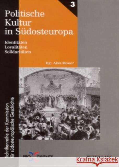 Politische Kultur in Suedosteuropa: Identitaeten, Loyalitaeten, Solidaritaeten Mosser, Alois 9783631537336 Peter Lang Gmbh, Internationaler Verlag Der W