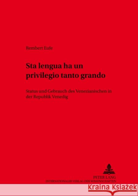 «Sta Lengua Ha Un Privilegio Tanto Grando»: Status Und Gebrauch Des Venezianischen in Der Republik Venedig Radtke, Edgar 9783631537541