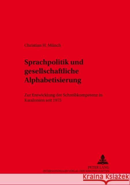 Sprachpolitik Und Gesellschaftliche Alphabetisierung: Zur Entwicklung Der Schreibkompetenz in Katalonien Seit 1975 Mattheier, Klaus J. 9783631537633