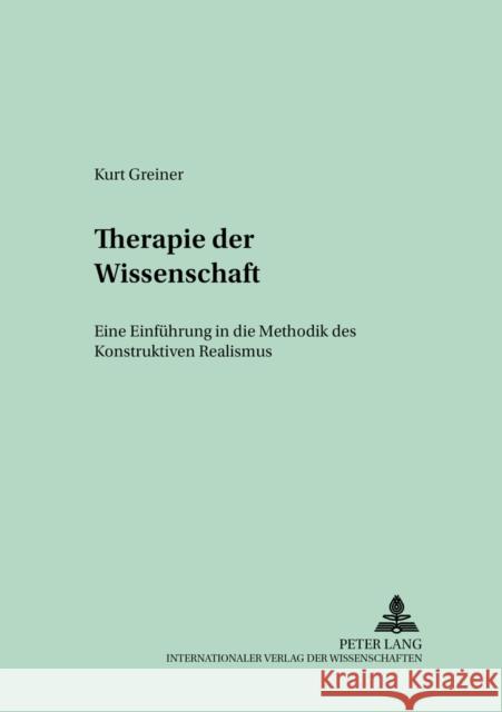 Therapie Der Wissenschaft: Eine Einfuehrung in Die Methodik Des Konstruktiven Realismus Wallner, Friedrich G. 9783631538210