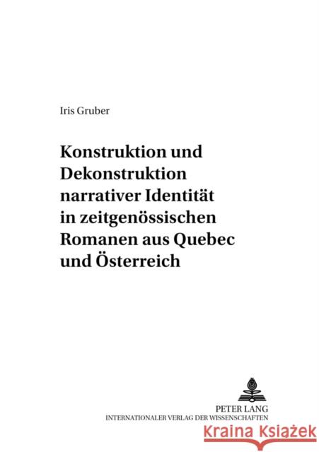 Konstruktion Und Dekonstruktion Narrativer Identitaet in Zeitgenoessischen Romanen Aus Québec Und Oesterreich Ertler, Klaus-Dieter 9783631538234
