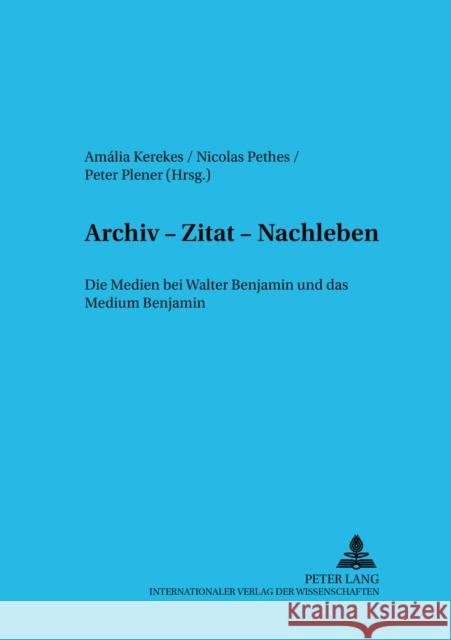 Archiv - Zitat - Nachleben: Die Medien Bei Walter Benjamin Und Das Medium Benjamin Orosz, Magdolna 9783631538340 Peter Lang Gmbh, Internationaler Verlag Der W