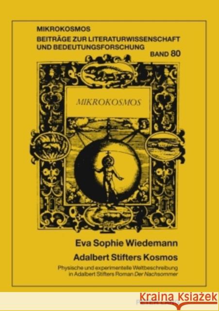 Adalbert Stifters Kosmos: Physische Und Experimentelle Weltbeschreibung in Adalbert Stifters Roman «Der Nachsommer» Harms, Wolfgang 9783631538364