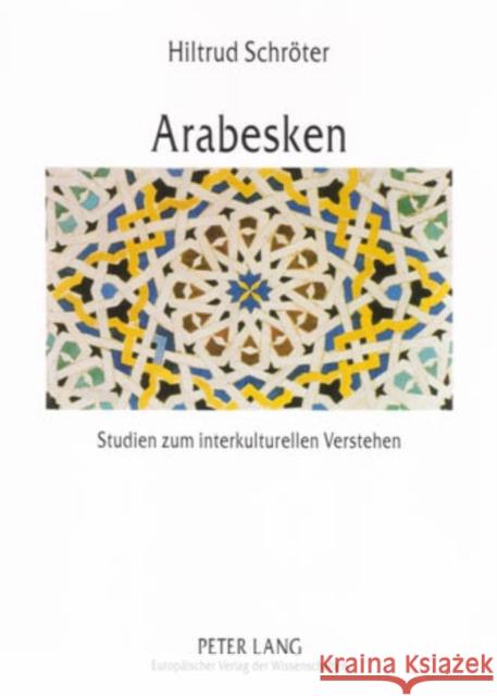 Arabesken: Studien Zum Interkulturellen Verstehen Im Deutsch-Marokkanischen Kontext Schröter, Hiltrud 9783631538548 Peter Lang Gmbh, Internationaler Verlag Der W