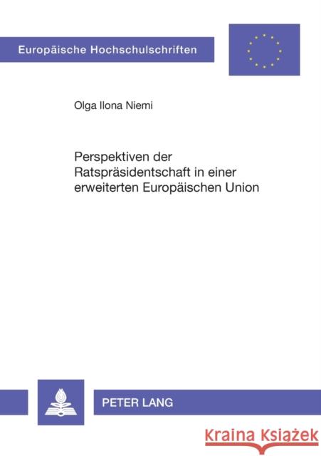 Perspektiven der Ratspräsidentschaft in einer erweiterten Europäischen Union Niemi, Olga Ilona 9783631538579 Lang, Peter, Gmbh, Internationaler Verlag Der