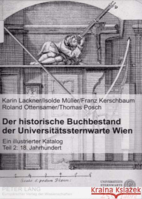 Der Historische Buchbestand Der Universitaetssternwarte Wien: Ein Illustrierter Katalog - Teil 2: 18. Jahrhundert Lackner, Karin 9783631538685 Peter Lang Gmbh, Internationaler Verlag Der W