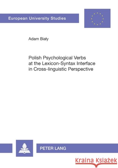 Polish Psychological Verbs at the Lexicon-Syntax Interface in Cross-Linguistic Perspective Bialy, Adam 9783631538982 Peter Lang AG