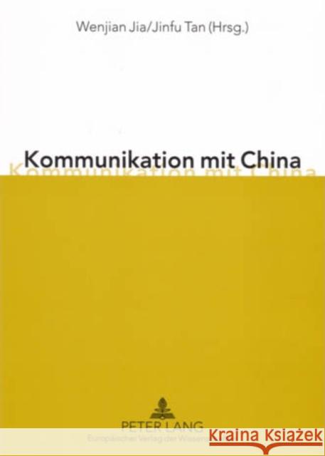 Kommunikation Mit China: Eine Chinesische Perspektive Jia, Wenjian 9783631539309