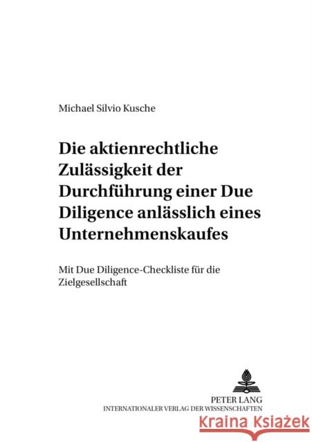 Die Aktienrechtliche Zulaessigkeit Der Durchfuehrung Einer Due Diligence Anlaesslich Eines Unternehmenskaufes: Mit Due Diligence-Checkliste Fuer Die Z Ehricke, Ulrich 9783631539392 Lang, Peter, Gmbh, Internationaler Verlag Der