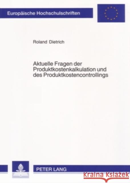 Aktuelle Fragen Der Produktkostenkalkulation Und Des Produktkostencontrollings Dietrich, Roland 9783631539798 Lang, Peter, Gmbh, Internationaler Verlag Der