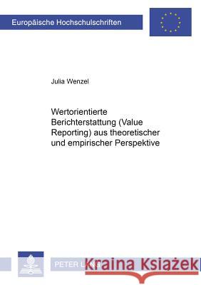 Wertorientierte Berichterstattung (Value Reporting) Aus Theoretischer Und Empirischer Perspektive Wenzel, Julia 9783631539811 Lang, Peter, Gmbh, Internationaler Verlag Der