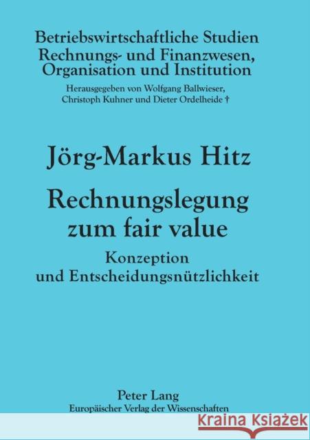 Rechnungslegung Zum Fair Value: Konzeption Und Entscheidungsnuetzlichkeit Kuhner, Christoph 9783631540015 Lang, Peter, Gmbh, Internationaler Verlag Der