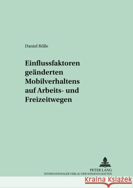 Einflussfaktoren Geaenderten Mobilitaetsverhaltens Auf Arbeits- Und Freizeitwegen Gabriel, Oscar W. 9783631540039