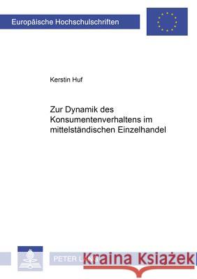 Zur Dynamik Des Konsumentenverhaltens Im Mittelstaendischen Einzelhandel Huf, Kerstin 9783631540053 Lang, Peter, Gmbh, Internationaler Verlag Der