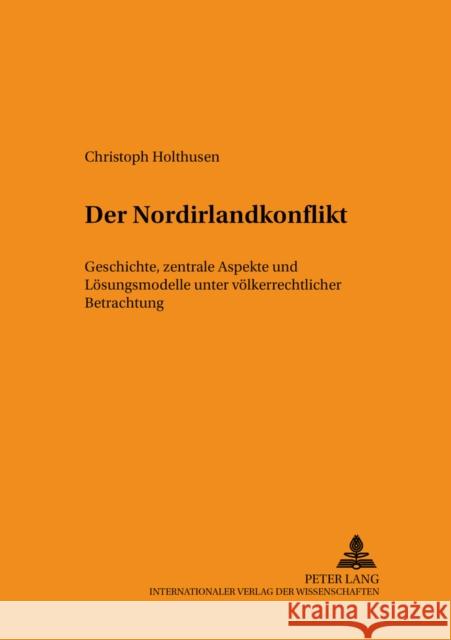 Der Nordirlandkonflikt: Geschichte, Zentrale Aspekte Und Loesungsmodelle Unter Voelkerrechtlicher Betrachtung Rupp, Ruth 9783631540305 Lang, Peter, Gmbh, Internationaler Verlag Der