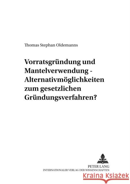 Vorratsgruendung Und Mantelverwendung - Alternativmoeglichkeiten Zum Gesetzlichen Gruendungsverfahren? Ehricke, Ulrich 9783631540541