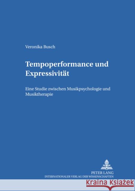 Tempoperformance Und Expressivitaet: Eine Studie Zwischen Musikpsychologie Und Musiktherapie de La Motte-Haber, Helga 9783631540671 Peter Lang Gmbh, Internationaler Verlag Der W