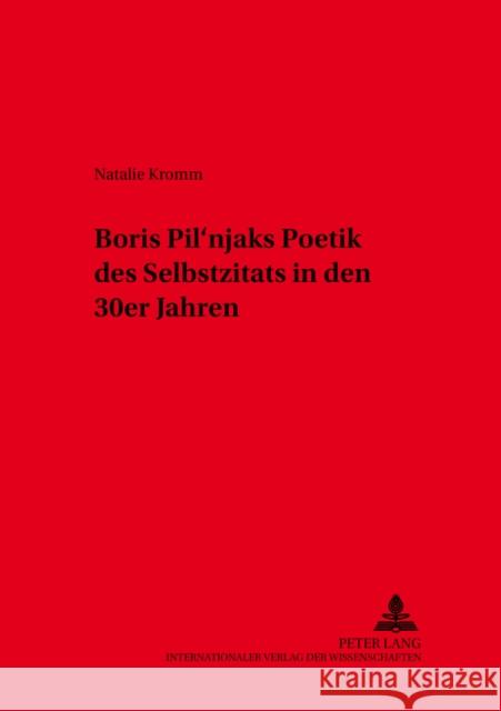Boris Pil'njaks Poetik Des Selbstzitats in Den 30er Jahren Schmid, Wolf 9783631540718