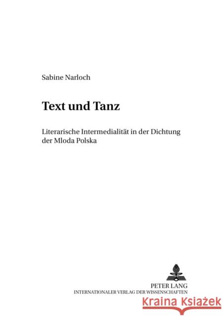 Text Und Tanz: Literarische Intermedialitaet in Der Dichtung Der Mloda Polska Deutsches Tanzarchiv Köln 9783631540749 Peter Lang Gmbh, Internationaler Verlag Der W