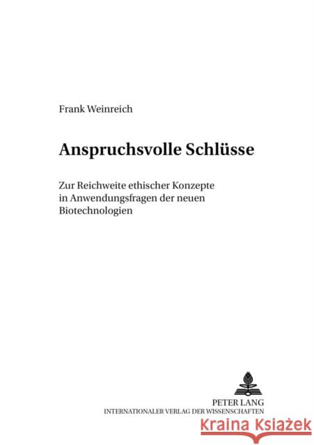 Anspruchsvolle Schluesse: Zur Reichweite Ethischer Konzepte in Anwendungsfragen Der Neuen Biotechnologien Rehn, Rudolf 9783631540787 Peter Lang Gmbh, Internationaler Verlag Der W