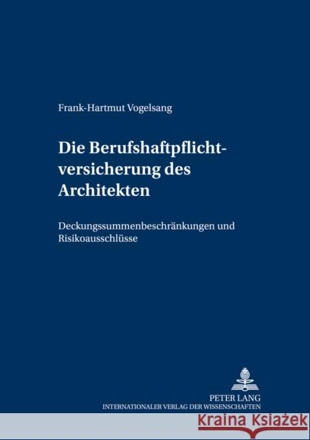 Die Berufshaftpflichtversicherung Des Architekten: Deckungssummenbeschraenkungen Und Risikoausschluesse Winter, Gerrit 9783631540862 Peter Lang Gmbh, Internationaler Verlag Der W