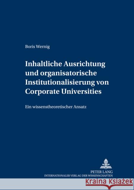 Inhaltliche Ausrichtung Und Organisatorische Institutionalisierung Von Corporate Universities: Ein Wissenstheoretischer Ansatz Welge, Martin K. 9783631540916 Lang, Peter, Gmbh, Internationaler Verlag Der