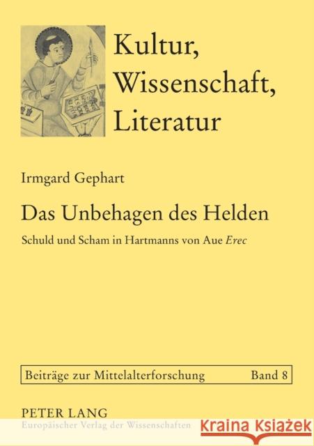 Das Unbehagen Des Helden: Schuld Und Scham in Hartmanns Von Aue Erec Bein, Thomas 9783631541142