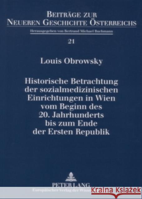 Historische Betrachtung Der Sozialmedizinischen Einrichtungen in Wien Vom Beginn Des 20. Jahrhunderts Bis Zum Ende Der Ersten Republik Buchmann, Bertrand-Michael 9783631541227 Peter Lang Gmbh, Internationaler Verlag Der W