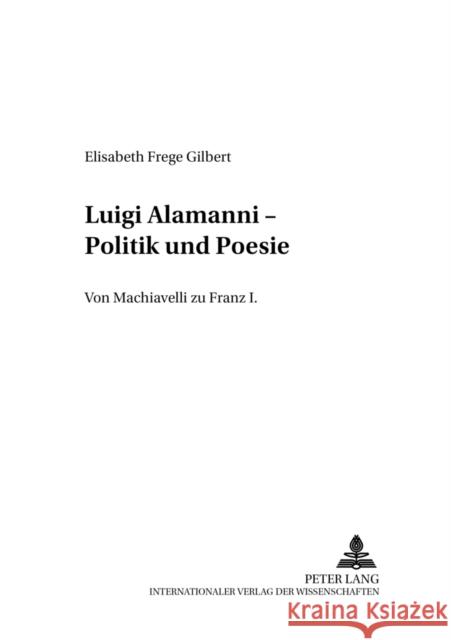 Luigi Alamanni - Politik Und Poesie: Von Machiavelli Zu Franz I. Hoeges, Dirk 9783631541265 Peter Lang Gmbh, Internationaler Verlag Der W