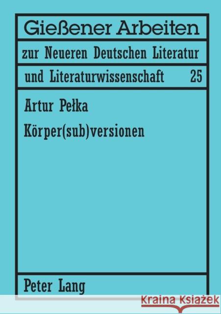 Körper(sub)versionen; Zum Körperdiskurs in Theatertexten von Elfriede Jelinek und Werner Schwab Jablkowska, Joanna 9783631541456