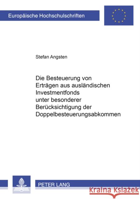 Die Besteuerung Von Ertraegen Aus Auslaendischen Investmentfonds Unter Besonderer Beruecksichtigung Der Doppelbesteuerungsabkommen Angsten, Stefan 9783631541647 Lang, Peter, Gmbh, Internationaler Verlag Der