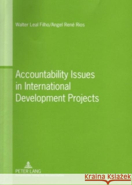 Accountability Issues in International Development Projects Walter Leal Filho Angel Rene Rios  9783631541715 Peter Lang AG