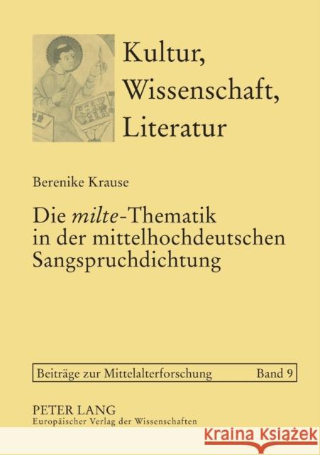 Die milte-Thematik in der mittelhochdeutschen Sangspruchdichtung; Darstellungsweisen und Argumentationsstrategien Bein, Thomas 9783631541753