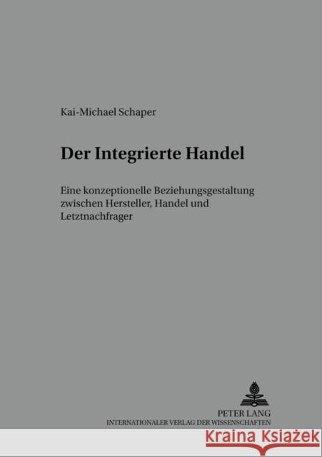 Der Integrierte Handel: Eine Konzeptionelle Beziehungsgestaltung Zwischen Hersteller, Handel Und Letztnachfrager Mattmüller, Roland 9783631541968 Lang, Peter, Gmbh, Internationaler Verlag Der