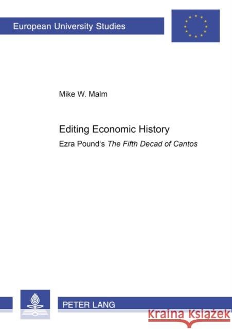 Editing Economic History: Ezra Pound's the Fifth Decad of Cantos Malm, Mike 9783631542095 Peter Lang AG