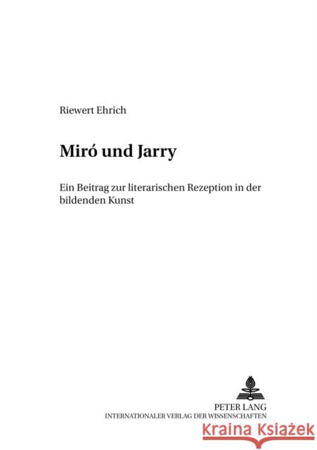 Miró Und Jarry: Ein Beitrag Zur Literarischen Rezeption in Der Bildenden Kunst Grosse, Ernst Ulrich 9783631542125 Peter Lang Gmbh, Internationaler Verlag Der W