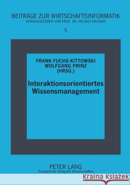 Interaktionsorientiertes Wissensmanagement Frank Fuchs-Kittowski Wolfgang Prinz Frank Fuchs-Kittowski 9783631542378