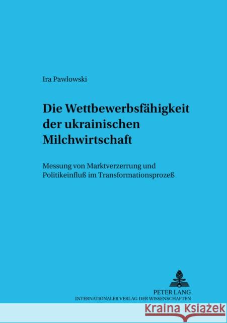 Die Wettbewerbsfaehigkeit Der Ukrainischen Milchwirtschaft: Messung Von Marktverzerrung Und Politikeinfluß Im Transformationsprozeß Zentrum Für Internationale 9783631542507 Lang, Peter, Gmbh, Internationaler Verlag Der