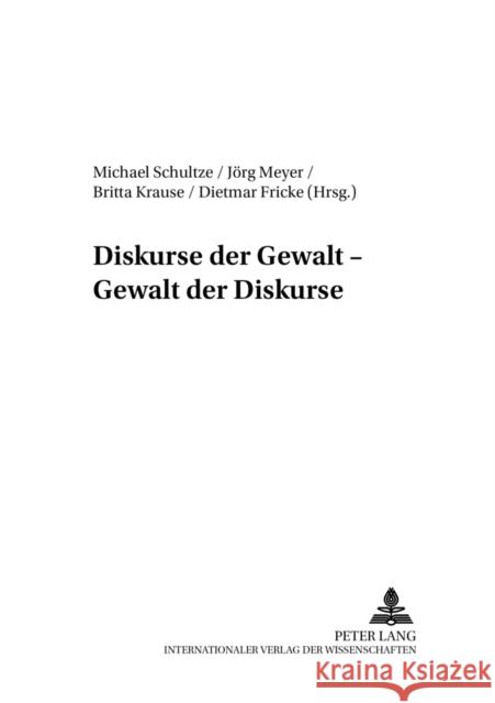 Diskurse Der Gewalt - Gewalt Der Diskurse Schultze, Michael 9783631542842