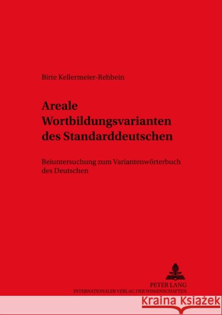 Areale Wortbildungsvarianten Des Standarddeutschen: Beiuntersuchung Zum Variantenwoerterbuch Des Deutschen Ammon, Ulrich 9783631542965