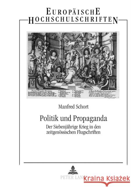 Politik Und Propaganda: Der Siebenjaehrige Krieg in Den Zeitgenoessischen Flugschriften Schort, Manfred 9783631543009 Lang, Peter, Gmbh, Internationaler Verlag Der