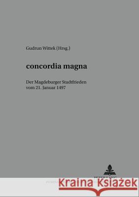 «Concordia Magna»: Der Magdeburger Stadtfrieden Vom 21. Januar 1497 Dinzelbacher, Peter 9783631543238