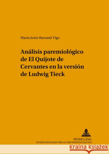 Análisis Paremiológico de «El Quijote» de Cervantes En La Versión de Ludwig Tieck Gil Arroyo, Alberto 9783631543740 Peter Lang Gmbh, Internationaler Verlag Der W