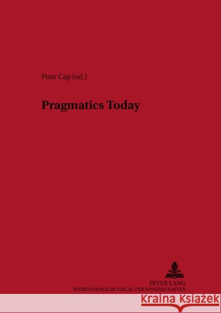 Pragmatics Today Piotr Cap   9783631543795 Peter Lang AG