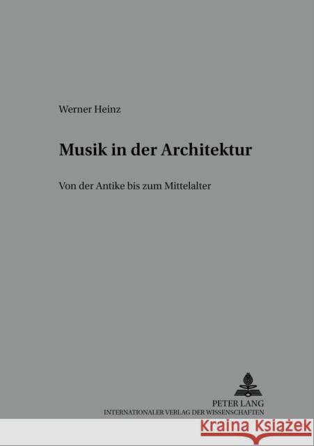 Musik in Der Architektur: Von Der Antike Zum Mittelalter Dinzelbacher, Peter 9783631544273 Peter Lang Gmbh, Internationaler Verlag Der W